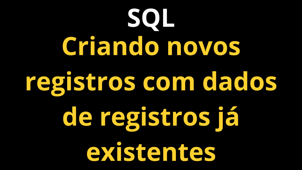 SQL - Criando novos registros com dados já existentes