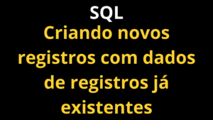 SQL - Criando novos registros com dados já existentes